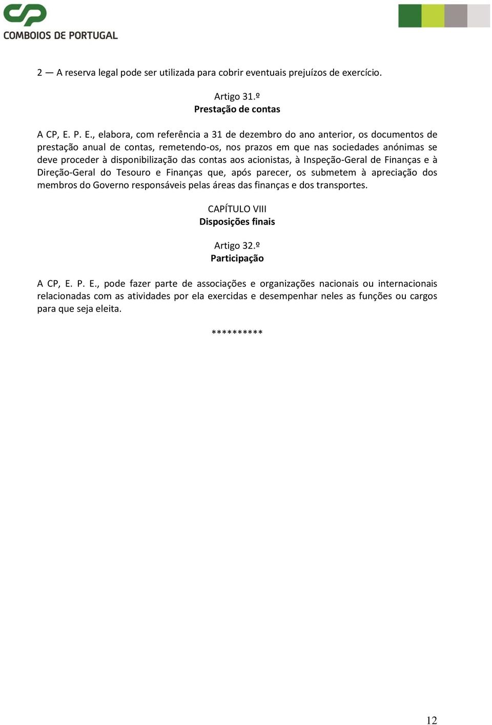 disponibilização das contas aos acionistas, à Inspeção-Geral de Finanças e à Direção-Geral do Tesouro e Finanças que, após parecer, os submetem à apreciação dos membros do Governo responsáveis pelas