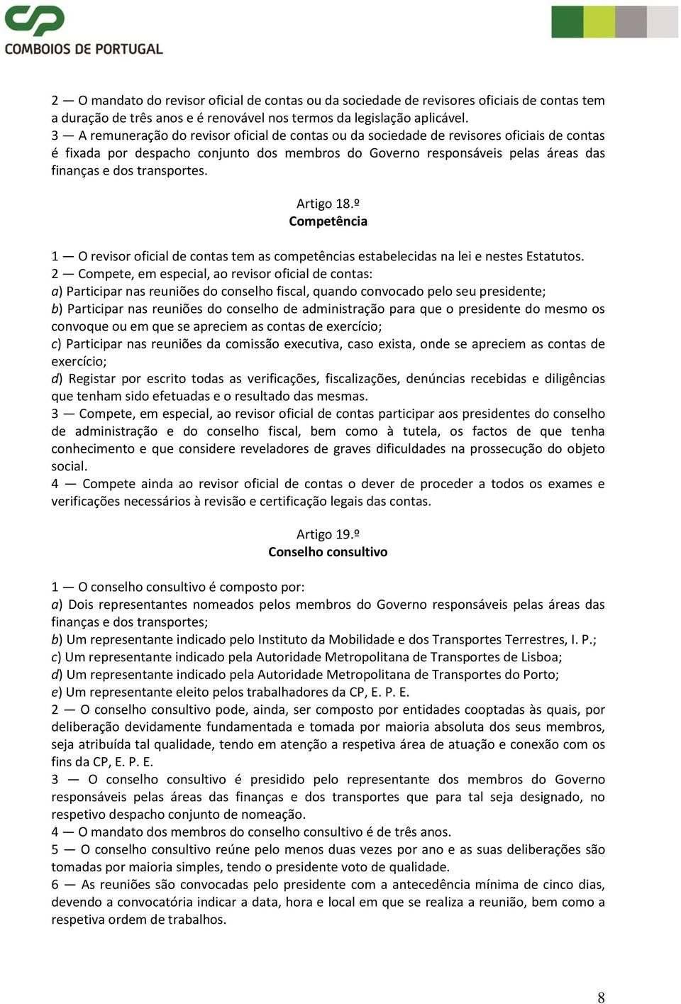 transportes. Artigo 18.º Competência 1 O revisor oficial de contas tem as competências estabelecidas na lei e nestes Estatutos.