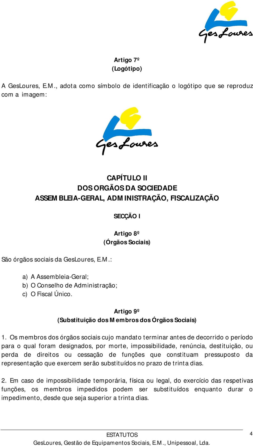 SECÇÃO I Artigo 8º (Órgãos Sociais) Artigo 9º (Substituição dos Membros dos Órgãos Sociais) 1.