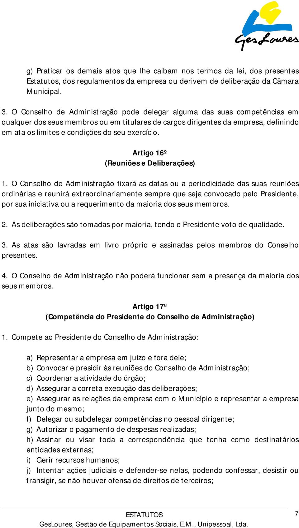 exercício. Artigo 16º (Reuniões e Deliberações) 1.