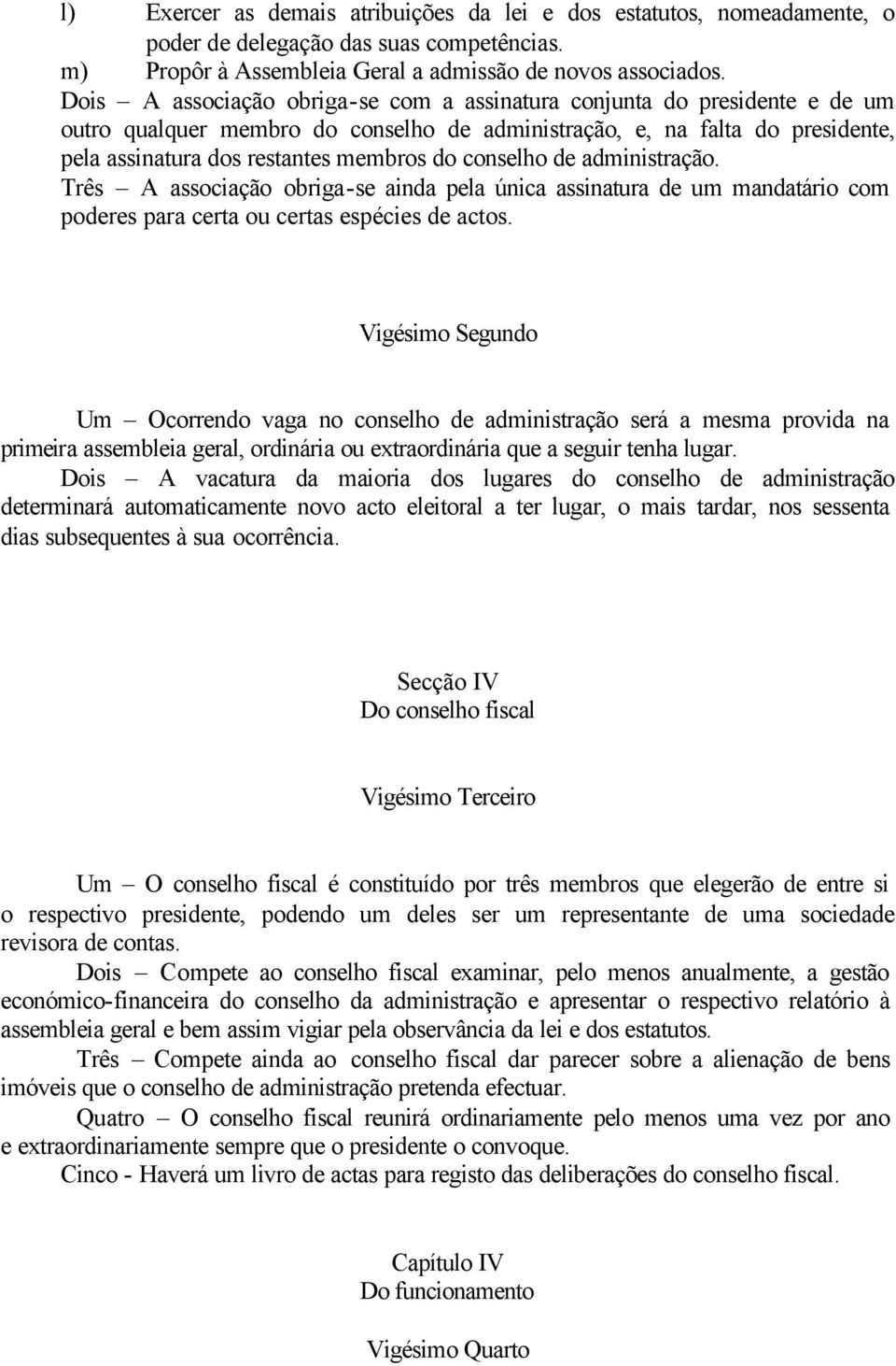 conselho de administração. Três A associação obriga-se ainda pela única assinatura de um mandatário com poderes para certa ou certas espécies de actos.