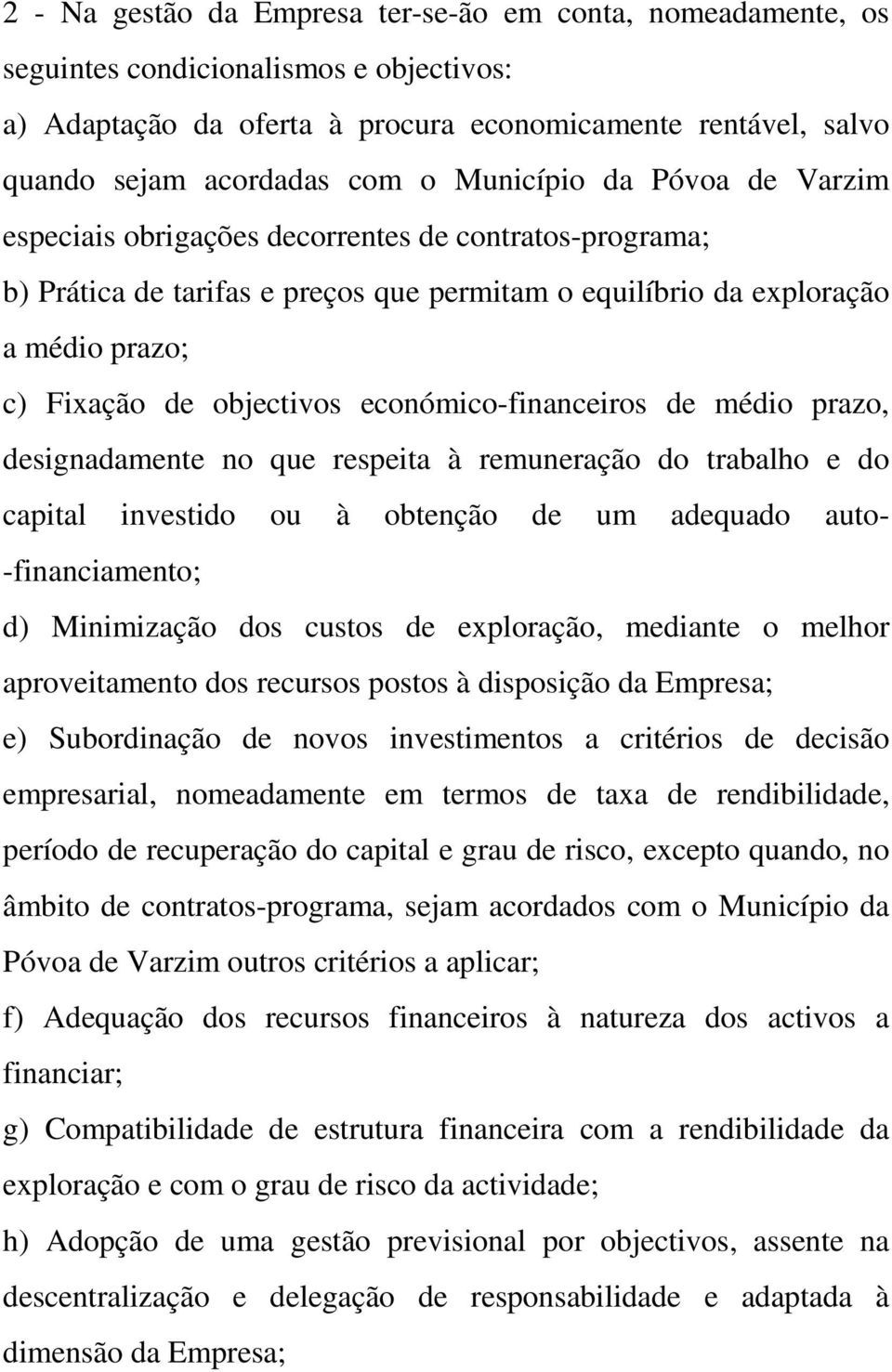 económico-financeiros de médio prazo, designadamente no que respeita à remuneração do trabalho e do capital investido ou à obtenção de um adequado auto- -financiamento; d) Minimização dos custos de