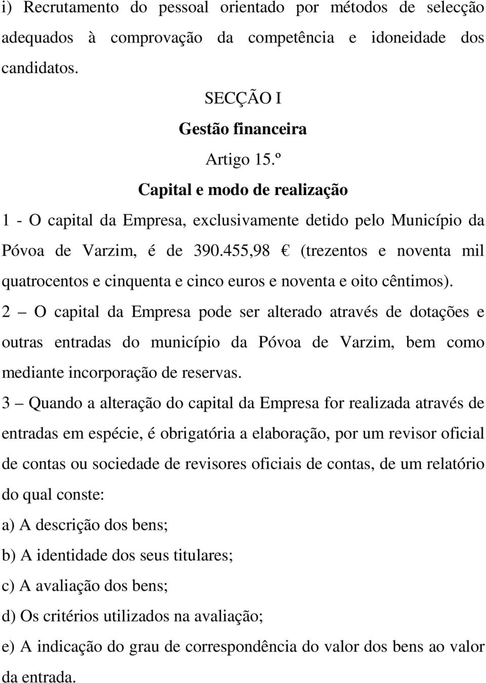 455,98 (trezentos e noventa mil quatrocentos e cinquenta e cinco euros e noventa e oito cêntimos).