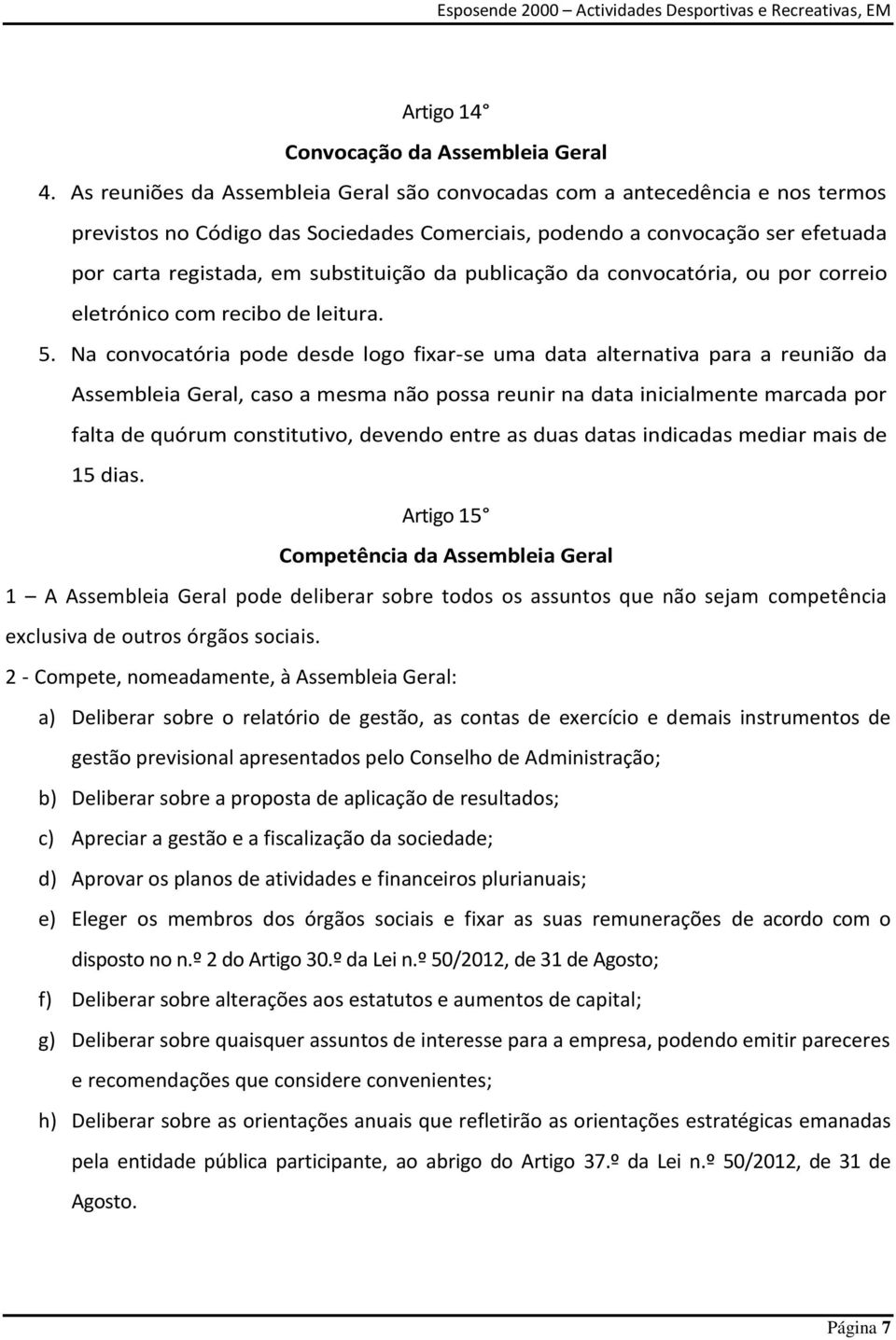 publicação da convocatória, ou por correio eletrónico com recibo de leitura. 5.