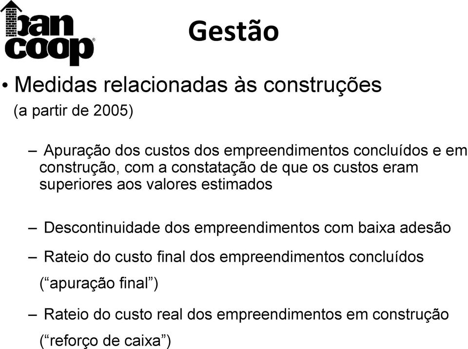 valores estimados Descontinuidade dos empreendimentos com baixa adesão Rateio do custo final dos