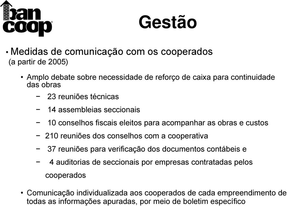 conselhos com a cooperativa 37 reuniões para verificação dos documentos contábeis e 4 auditorias de seccionais por empresas contratadas