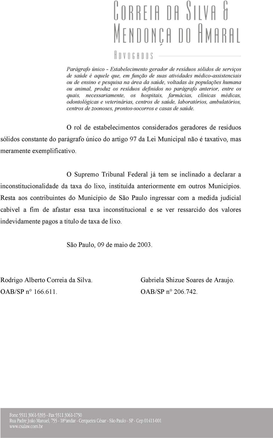 de saúde, laboratórios, ambulatórios, centros de zoonoses, prontos-socorros e casas de saúde.