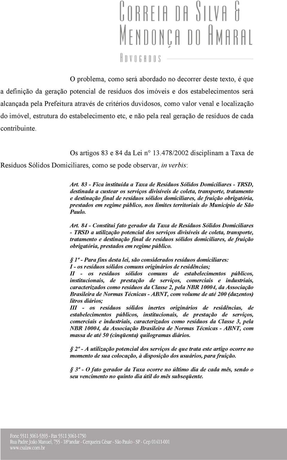 478/2002 disciplinam a Taxa de Resíduos Sólidos Domiciliares, como se pode observar, in verbis: Art.