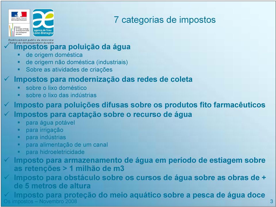 água potável para irrigação para indústrias para alimentação de um canal para hidroeletricidade Imposto para armazenamento de água em período de estiagem sobre as retenções > 1 milhão