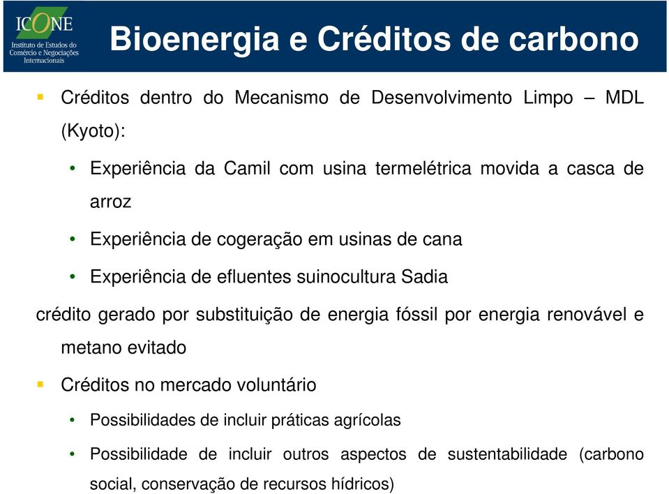 gerado por substituição de energia fóssil por energia renovável e metano evitado Créditos no mercado voluntário Possibilidades de