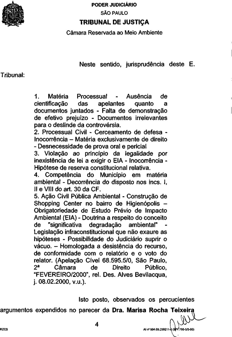 Processual Civil - Cerceamento de defesa - Inocorrência - Matéria exclusivamente de direito - Desnecessidade de prova oral e pericial 3.