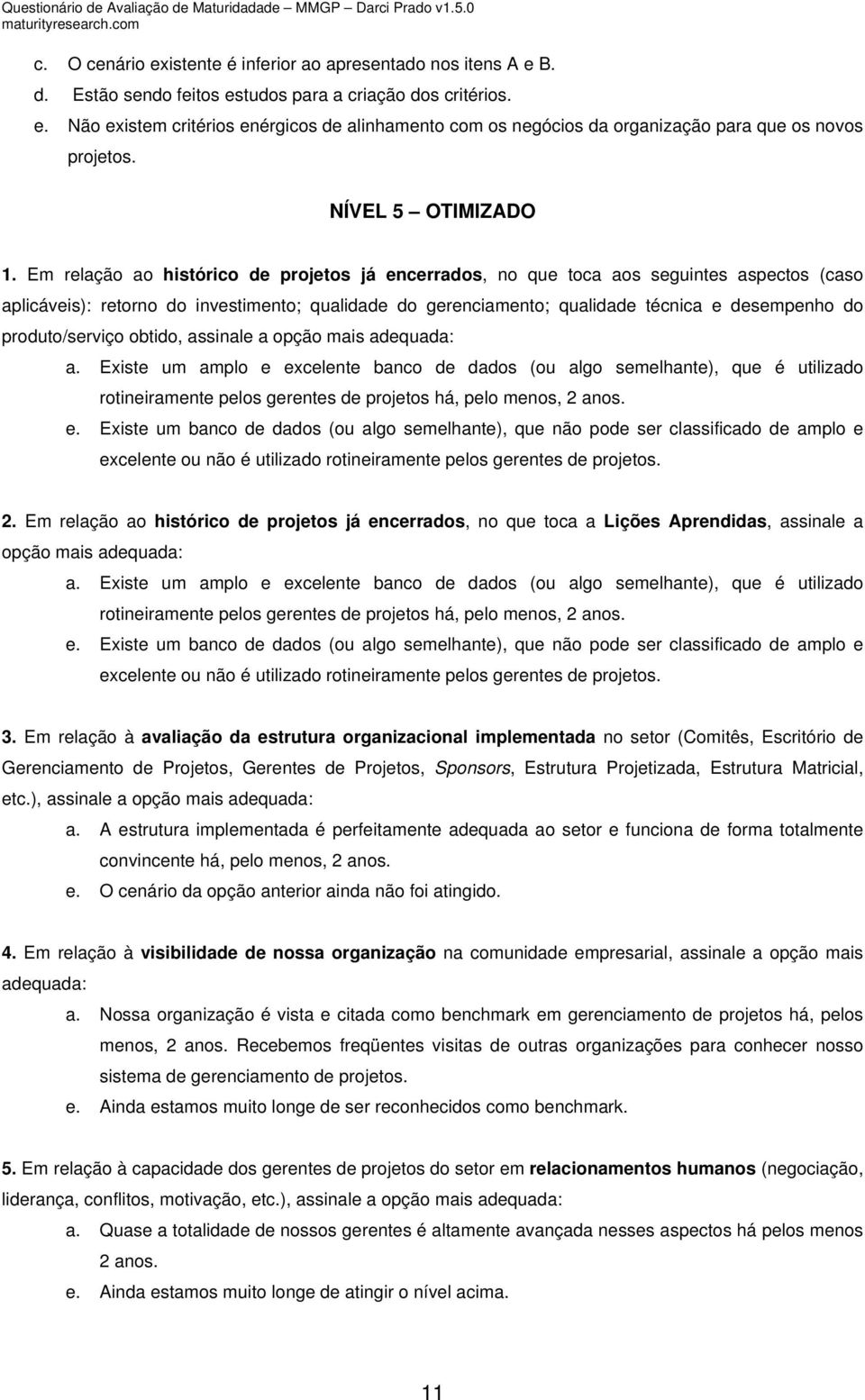 produto/serviço obtido, assinale a opção mais adequada: a.