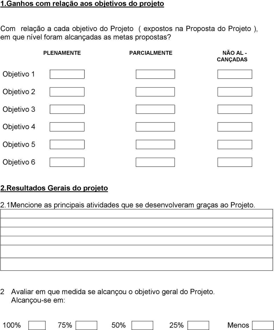 Objetivo 1 Objetivo 2 Objetivo 3 Objetivo 4 Objetivo 5 Objetivo 6 PLENAMENTE PARCIALMENTE NÃO AL - CANÇADAS 2.