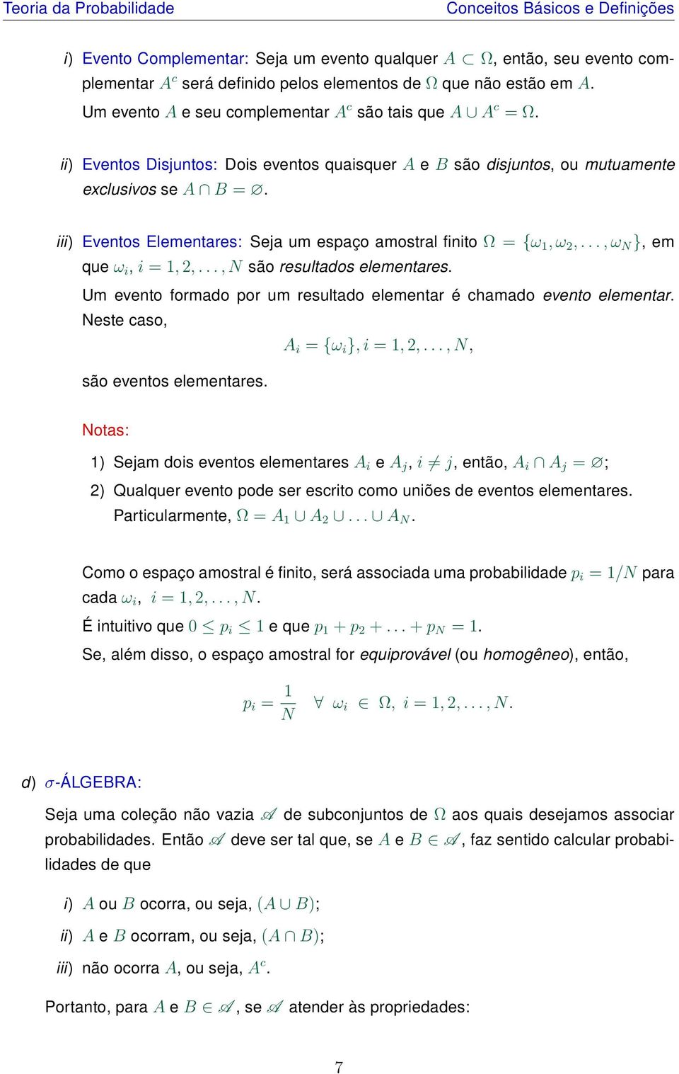 iii) Eventos Elementares: Seja um espaço amostral finito Ω = {ω 1, ω 2,..., ω N }, em que ω i, i = 1, 2,..., N são resultados elementares.