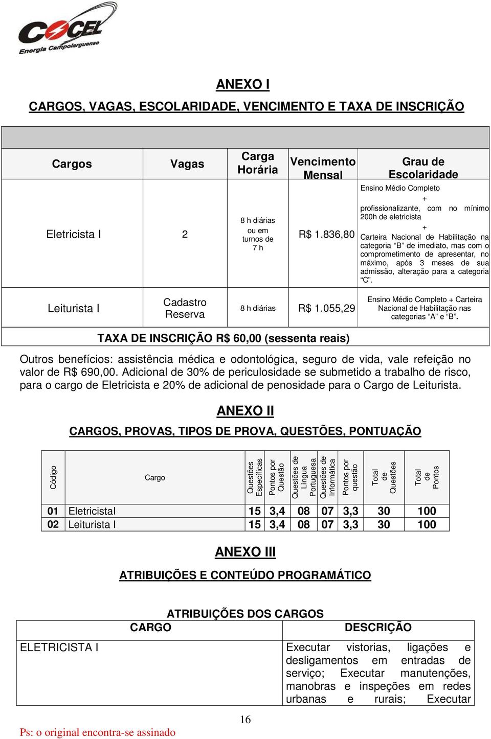 apresentar, no máximo, após 3 meses de sua admissão, alteração para a categoria C. Leiturista I Cadastro Reserva 8 h diárias R$ 1.