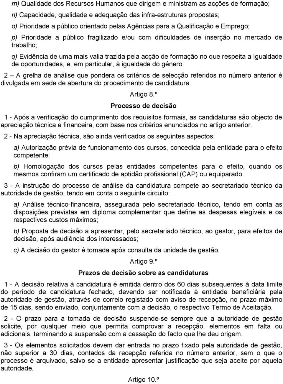 respeita a Igualdade de oportunidades, e, em particular, à igualdade do género.