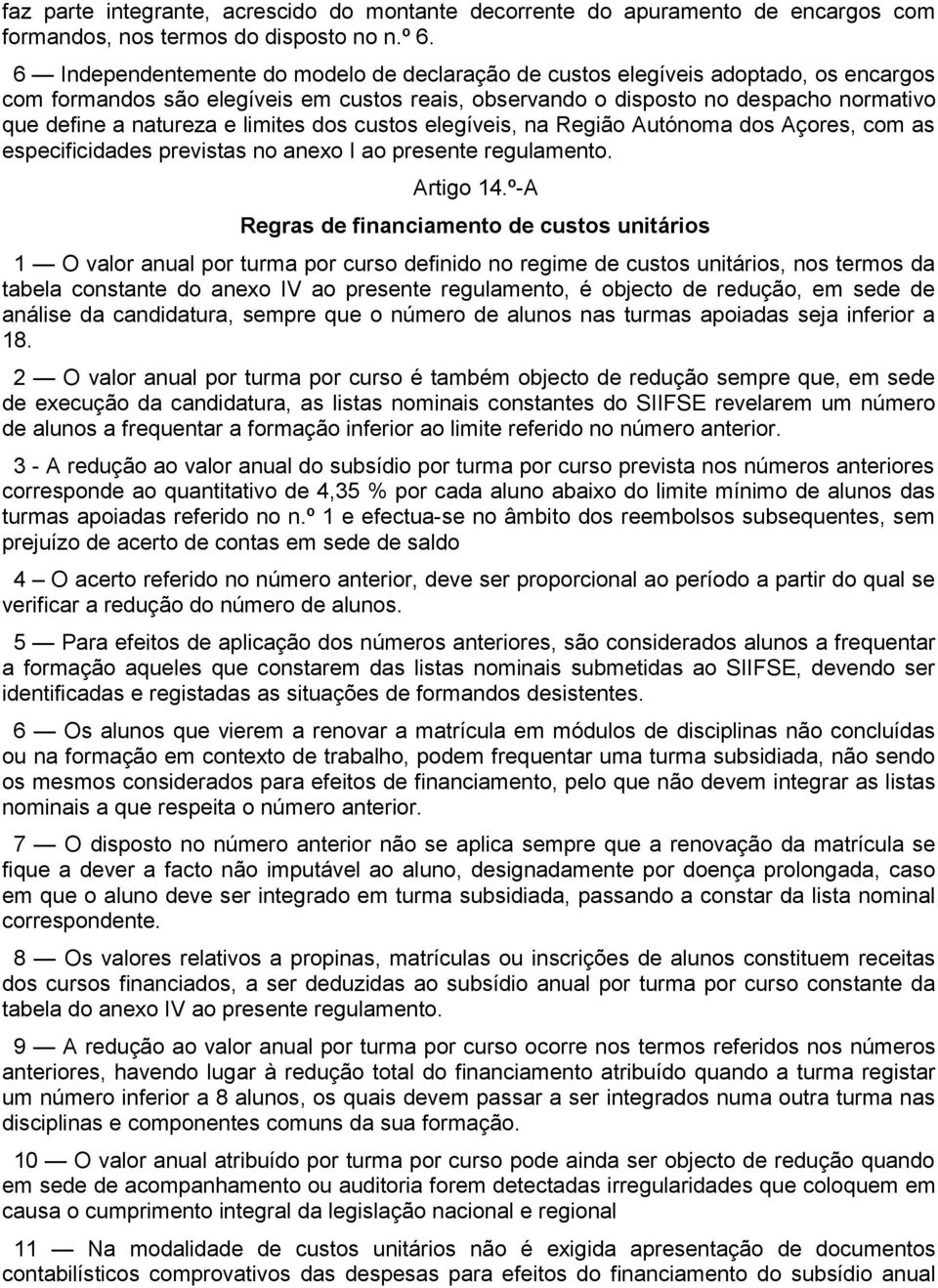 limites dos custos elegíveis, na Região Autónoma dos Açores, com as especificidades previstas no anexo I ao presente regulamento. Artigo 14.