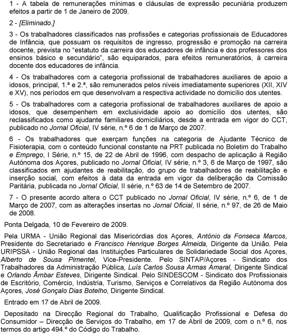 estatuto da carreira dos educadores de infância e dos professores dos ensinos básico e secundário, são equiparados, para efeitos remuneratórios, à carreira docente dos educadores de infância.