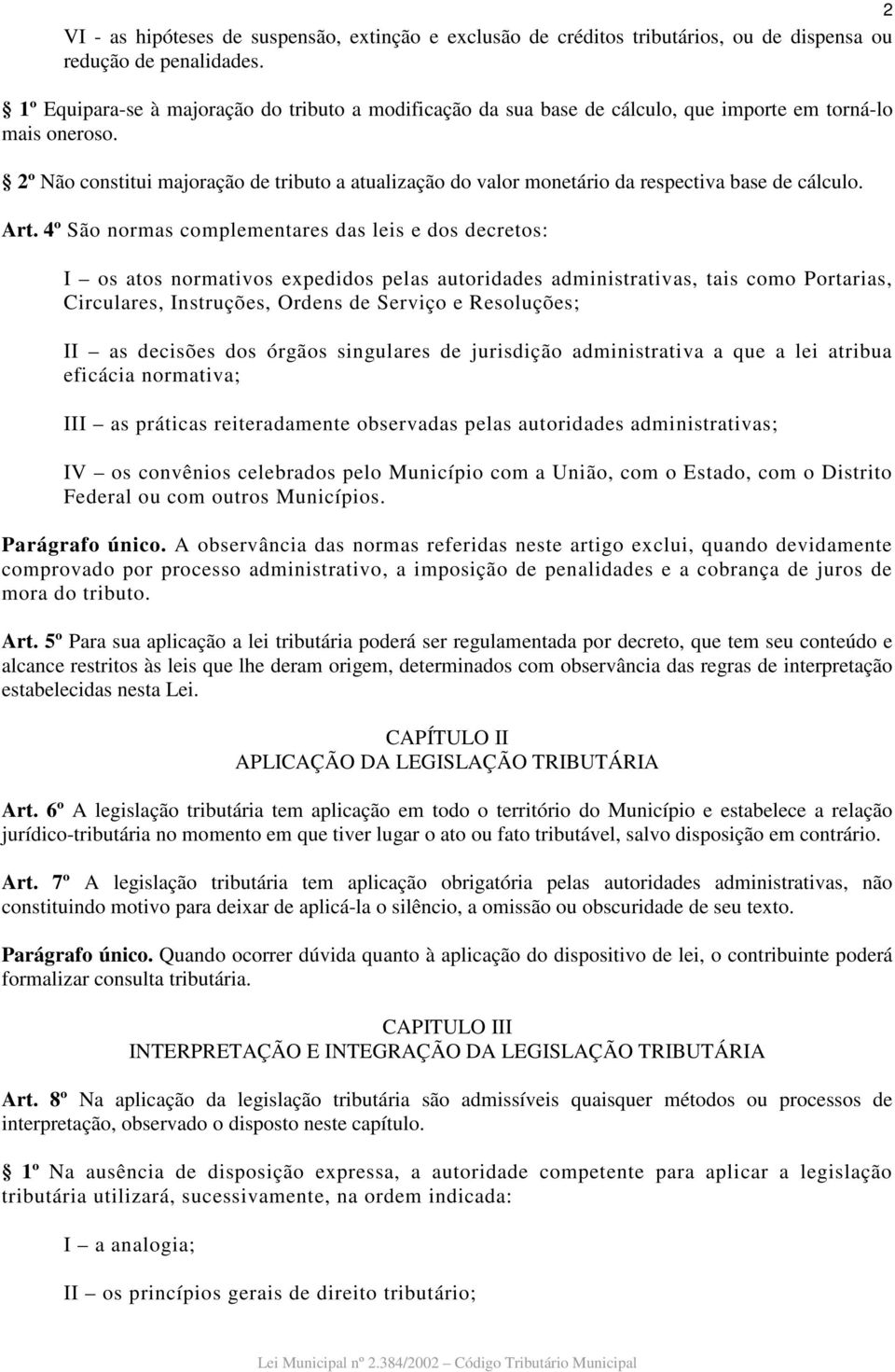 2º Não constitui majoração de tributo a atualização do valor monetário da respectiva base de cálculo. Art.