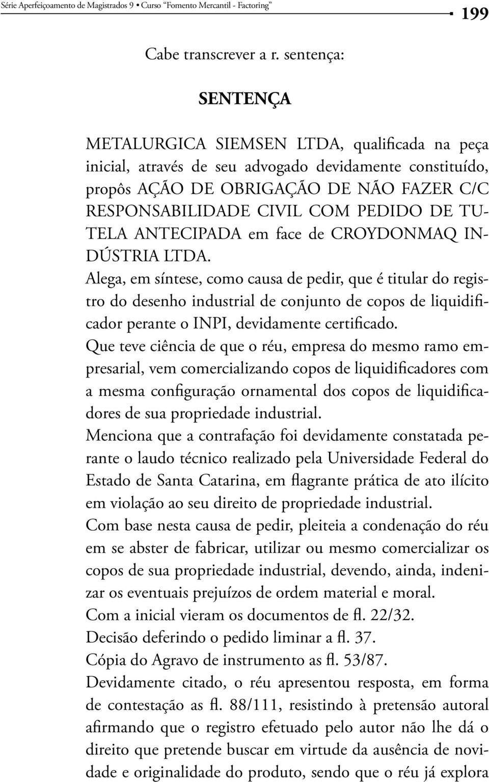 DE TU- TELA ANTECIPADA em face de CROYDONMAQ IN- DÚSTRIA LTDA.