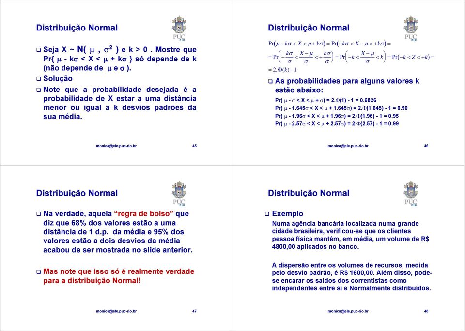 Pr ( μ kσ X μ kσ) Pr( kσ X μ kσ) < < + = < <+ = σ μ σ μ = Pr k X k < <+ = Pr X k < < k = Pr( k < Z <+ k) = σ σ σ σ =.