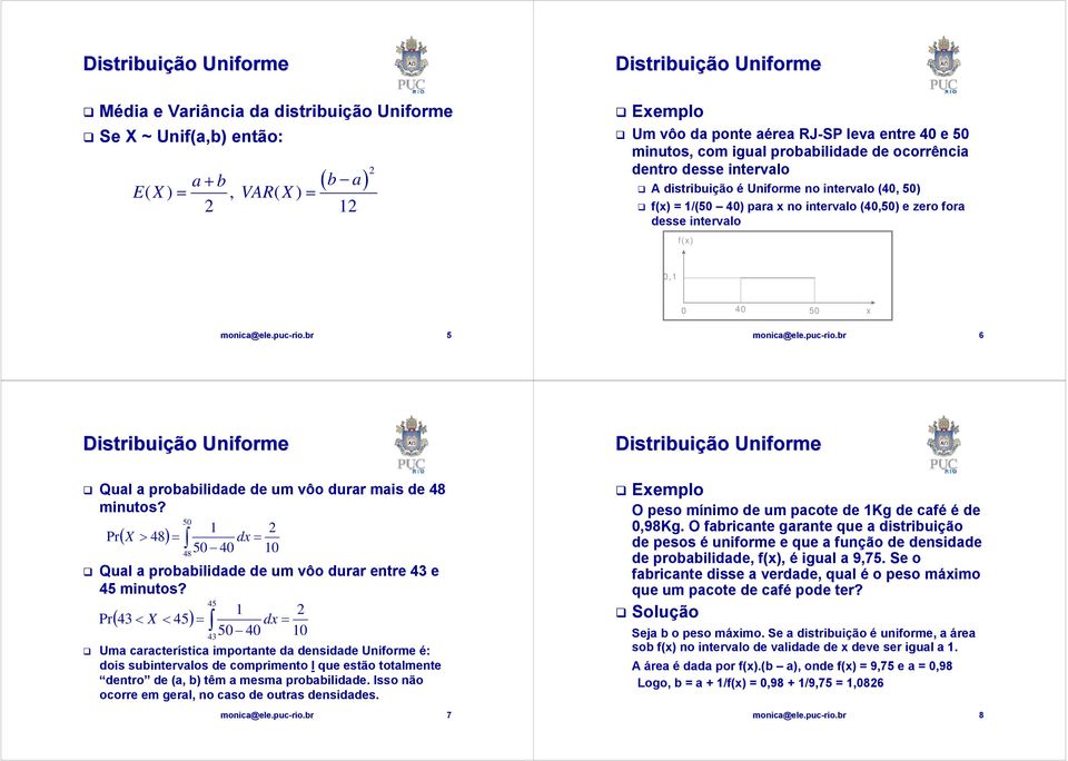 0,1 0 40 50 x 5 6 Distribuição Uniforme Distribuição Uniforme Qual a probabilidade de um vôo durar mais de 48 minutos?