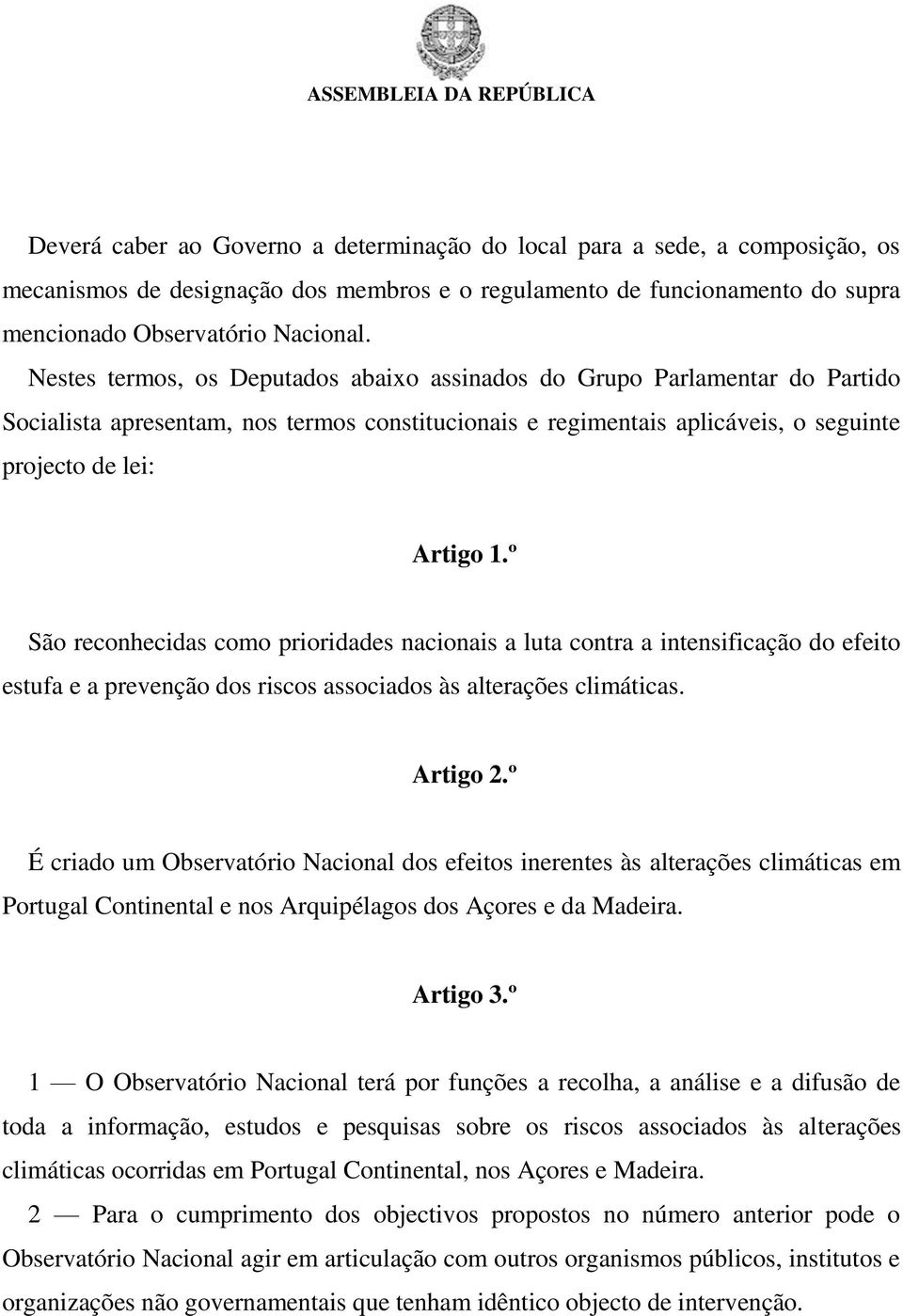 º São reconhecidas como prioridades nacionais a luta contra a intensificação do efeito estufa e a prevenção dos riscos associados às alterações climáticas. Artigo 2.