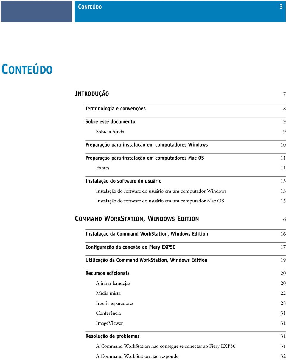 COMMAND WORKSTATION, WINDOWS EDITION 16 Instalação da Command WorkStation, Windows Edition 16 Configuração da conexão ao Fiery EXP50 17 Utilização da Command WorkStation, Windows Edition 19 Recursos