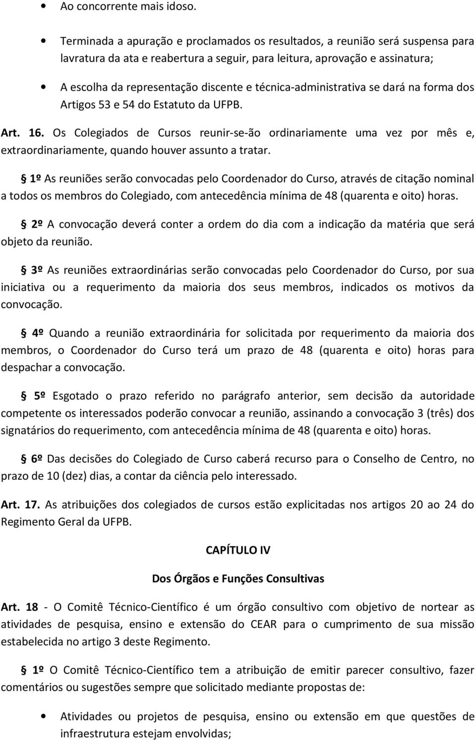 técnica-administrativa se dará na forma dos Artigos 53 e 54 do Estatuto da UFPB. Art. 16.