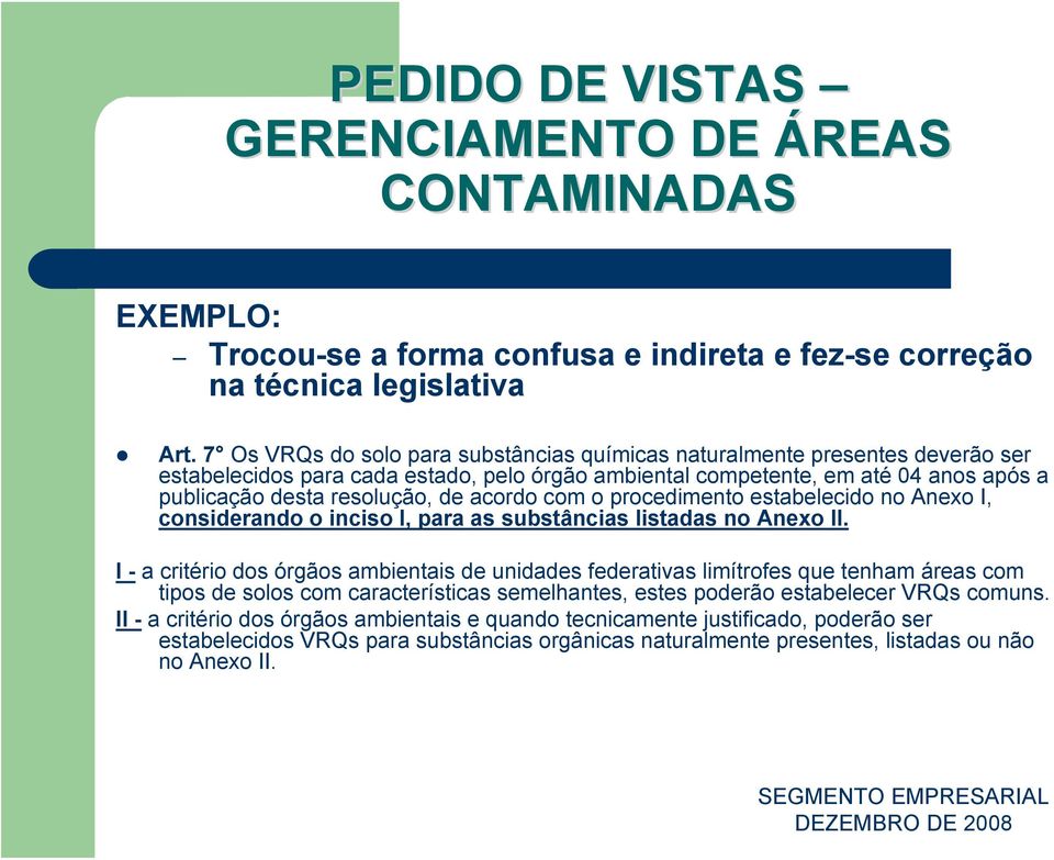 resolução, de acordo com o procedimento estabelecido no Anexo I, considerando o inciso I, para as substâncias listadas no Anexo II.