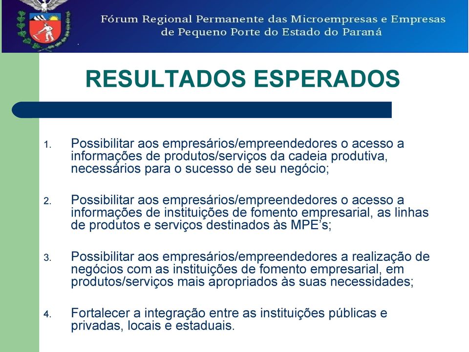 2. Possibilitar aos empresários/empreendedores o acesso a informações de instituições de fomento empresarial, as linhas de produtos e serviços