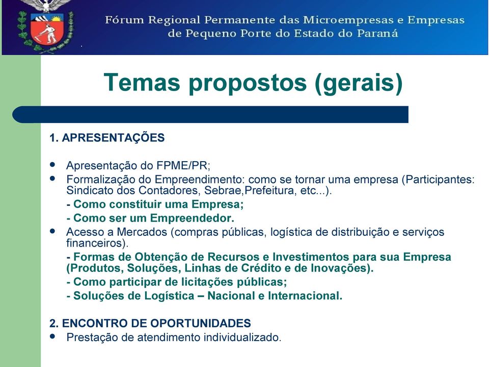 Sebrae,Prefeitura, etc...). - Como constituir uma Empresa; - Como ser um Empreendedor.