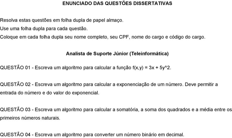 Analista de Suporte Júnior (Teleinformática) QUESTÃO 01 - Escreva um algoritmo para calcular a função f(x,y) = 3x + 5y^2.
