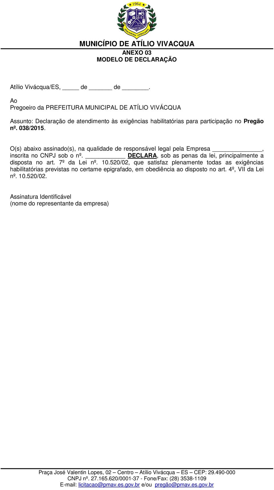 038/2015. O(s) abaixo assinado(s), na qualidade de responsável legal pela Empresa, inscrita no CNPJ sob o nº.