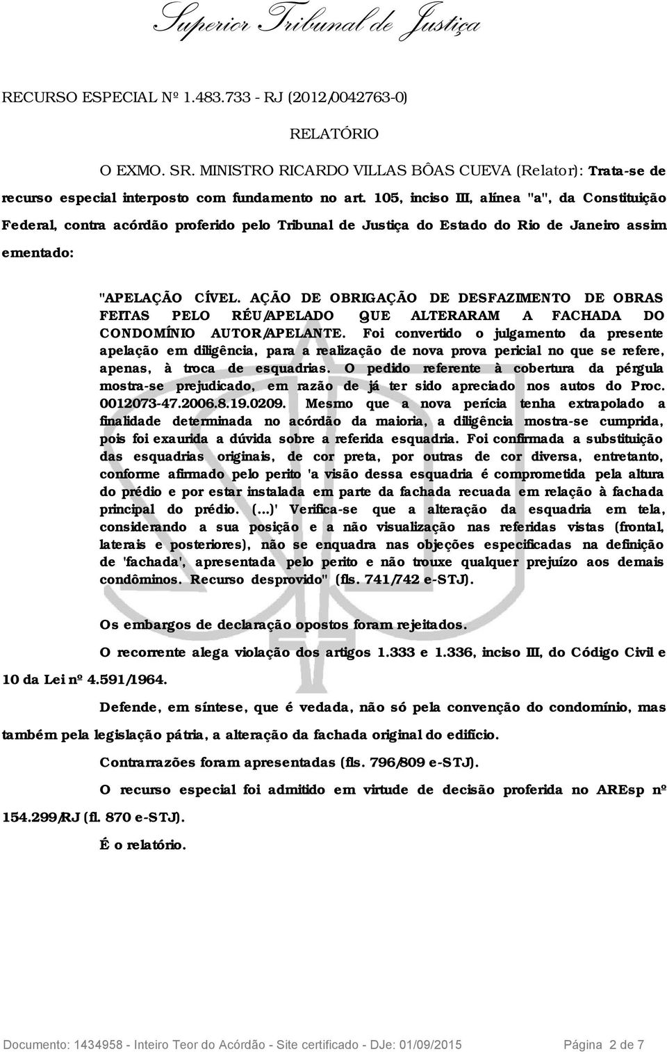 AÇÃO DE OBRIGAÇÃO DE DESFAZIMENTO DE OBRAS FEITAS PELO RÉU/APELADO QUE ALTERARAM A FACHADA DO CONDOMÍNIO AUTOR/APELANTE.