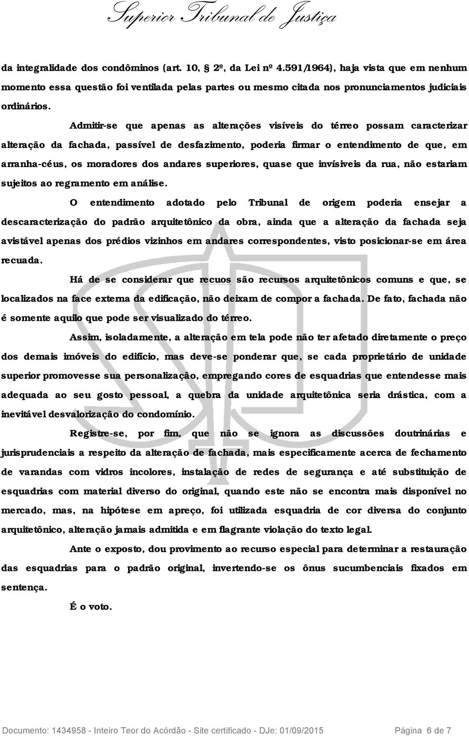 andares superiores, quase que invísiveis da rua, não estariam sujeitos ao regramento em análise.