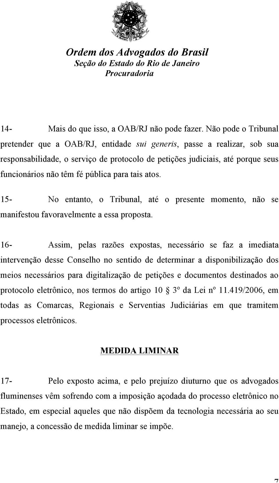 pública para tais atos. 15- No entanto, o Tribunal, até o presente momento, não se manifestou favoravelmente a essa proposta.