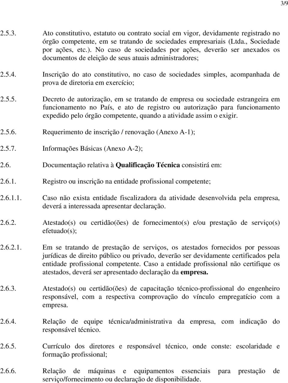 Inscrição do ato constitutivo, no caso de sociedades simples, acompanhada de prova de diretoria em exercício; 2.5.