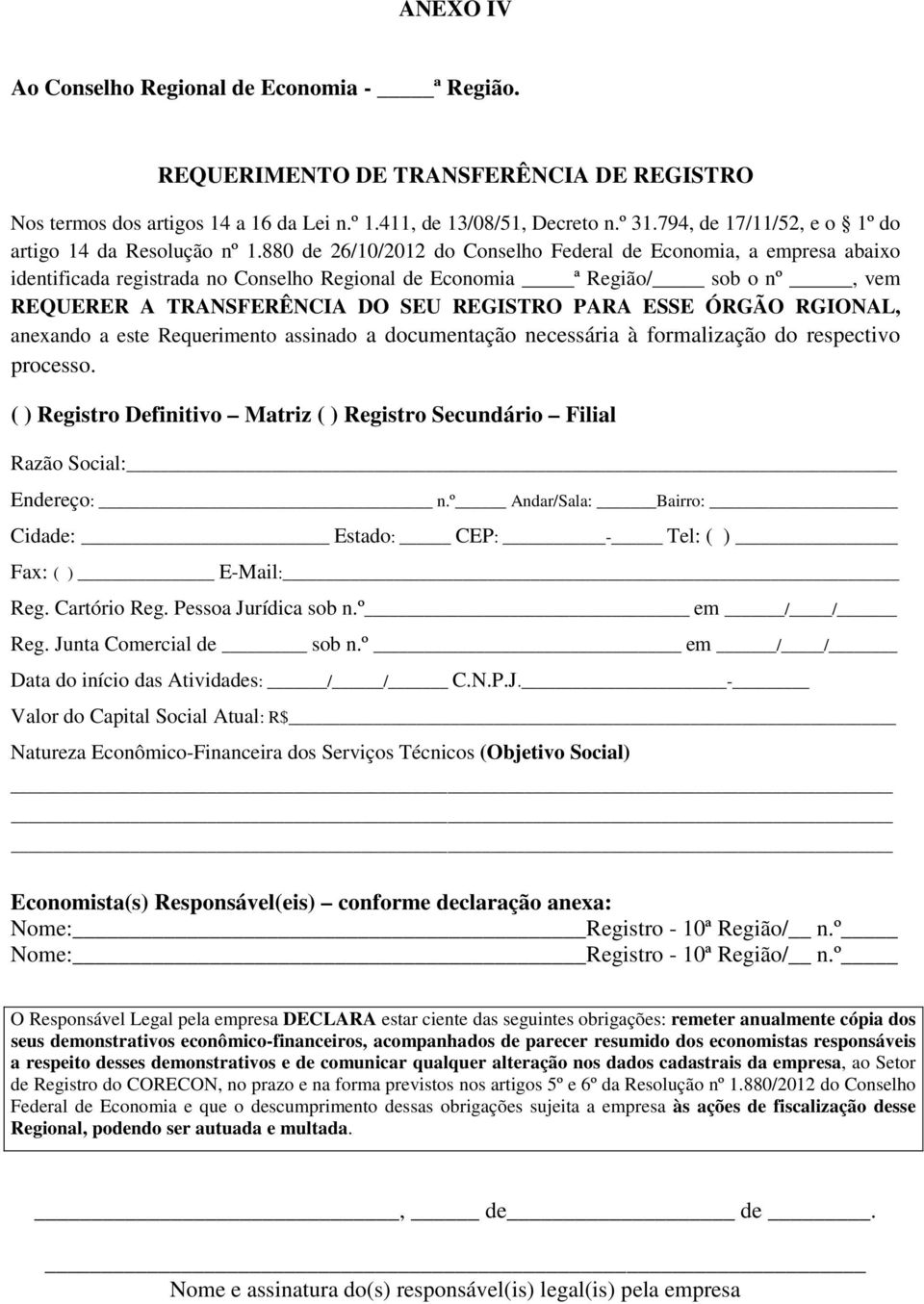 880 de 26/10/2012 do Conselho Federal de Economia, a empresa abaixo identificada registrada no Conselho Regional de Economia ª Região/ sob o nº, vem REQUERER A TRANSFERÊNCIA DO SEU REGISTRO PARA ESSE