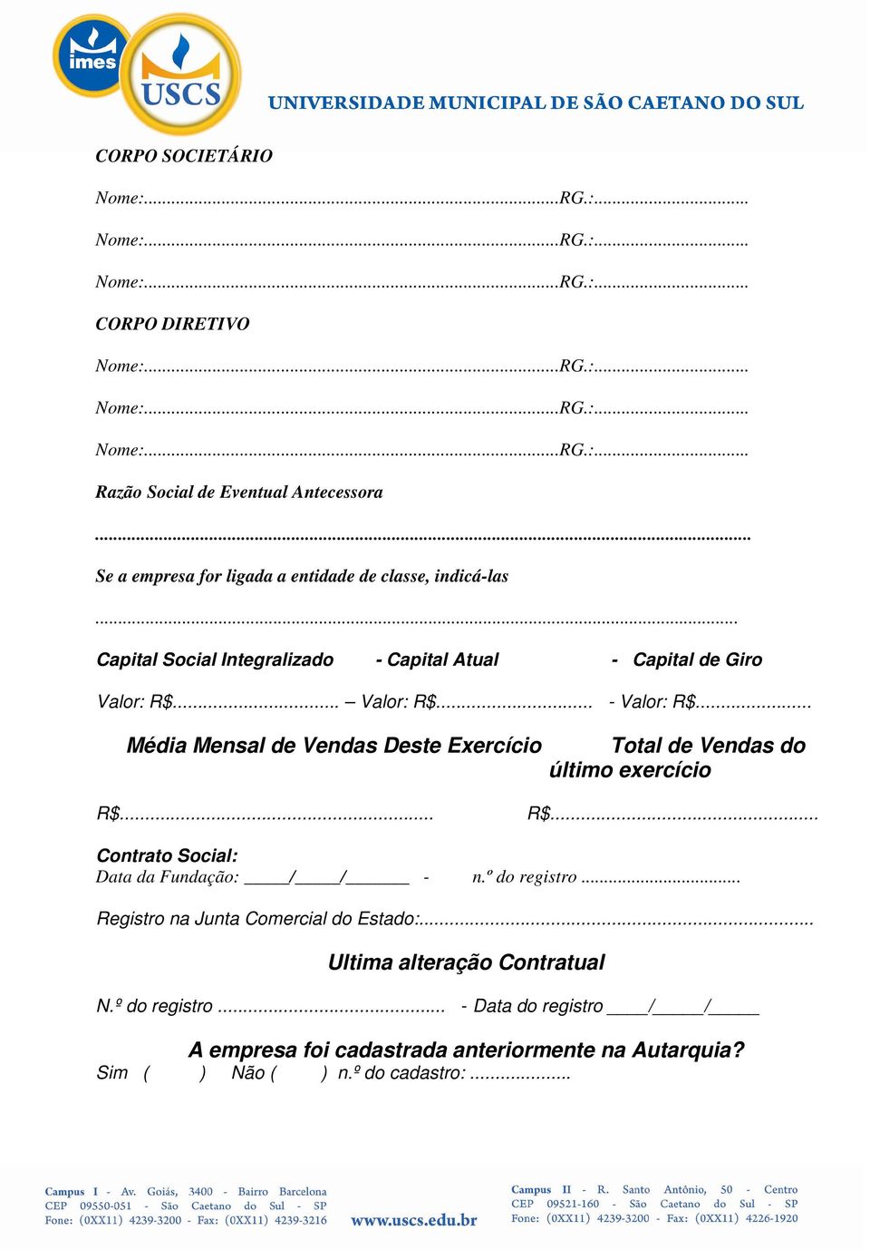 .. Média Mensal de Vendas Deste Exercício Total de Vendas do último exercício R$... R$... Contrato Social: Data da Fundação: / / - n.