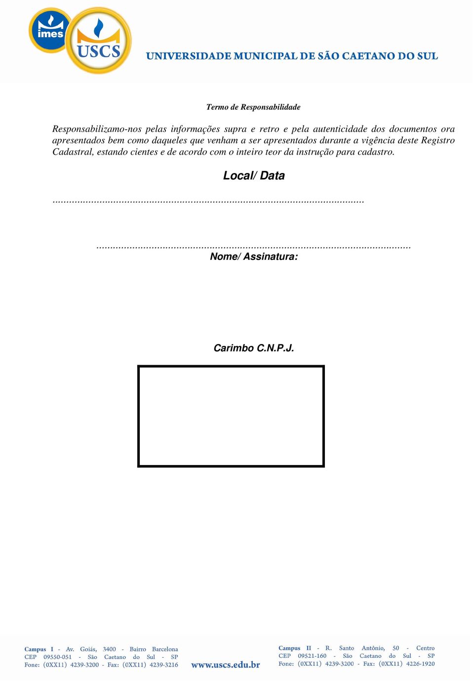 apresentados durante a vigência deste Registro Cadastral, estando cientes e de acordo