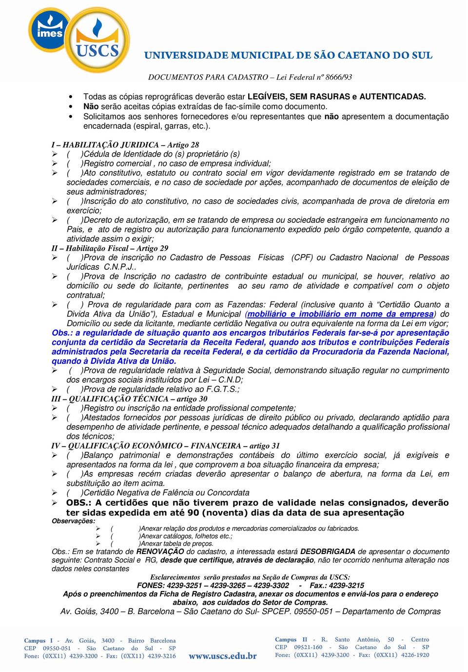 I HABILITAÇÃO JURIDICA Artigo 28 ( )Cédula de Identidade do (s) proprietário (s) ( )Registro comercial, no caso de empresa individual; ( )Ato constitutivo, estatuto ou contrato social em vigor