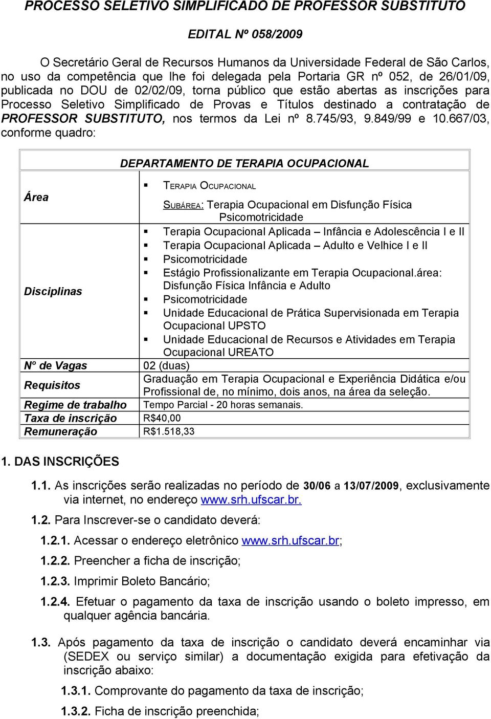 PROFESSOR SUBSTITUTO, nos termos da Lei nº 8.745/93, 9.849/99 e 10.