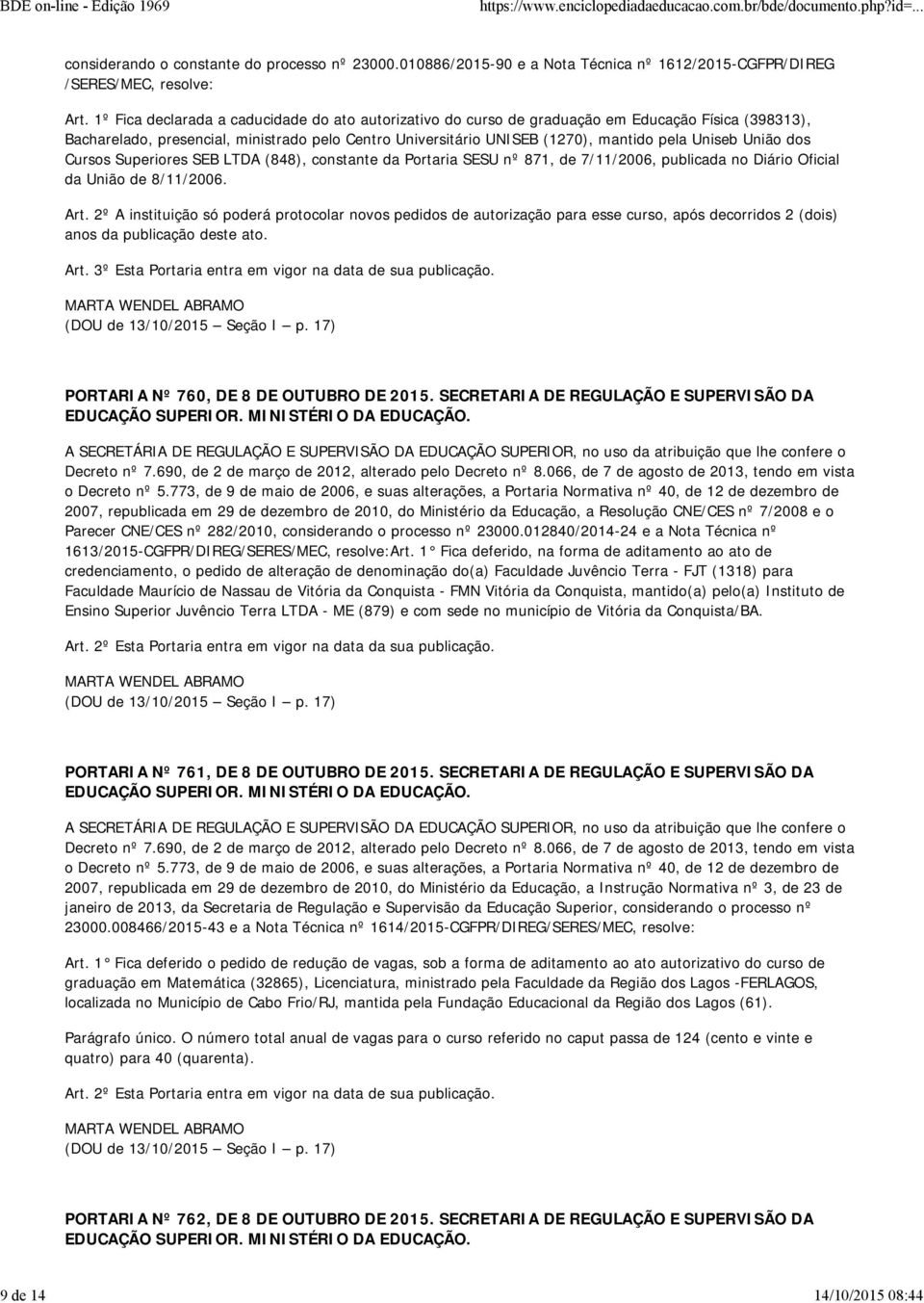 União dos Cursos Superiores SEB LTDA (848), constante da Portaria SESU nº 871, de 7/11/2006, publicada no Diário Oficial da União de 8/11/2006. Art.
