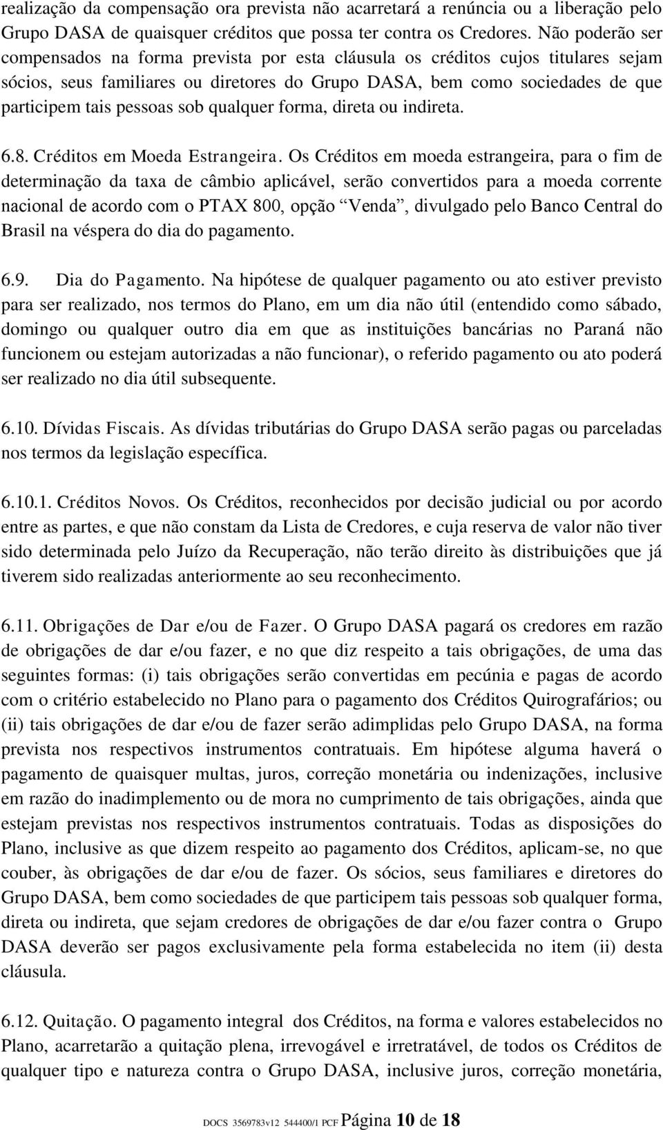 pessoas sob qualquer forma, direta ou indireta. 6.8. Créditos em Moeda Estrangeira.