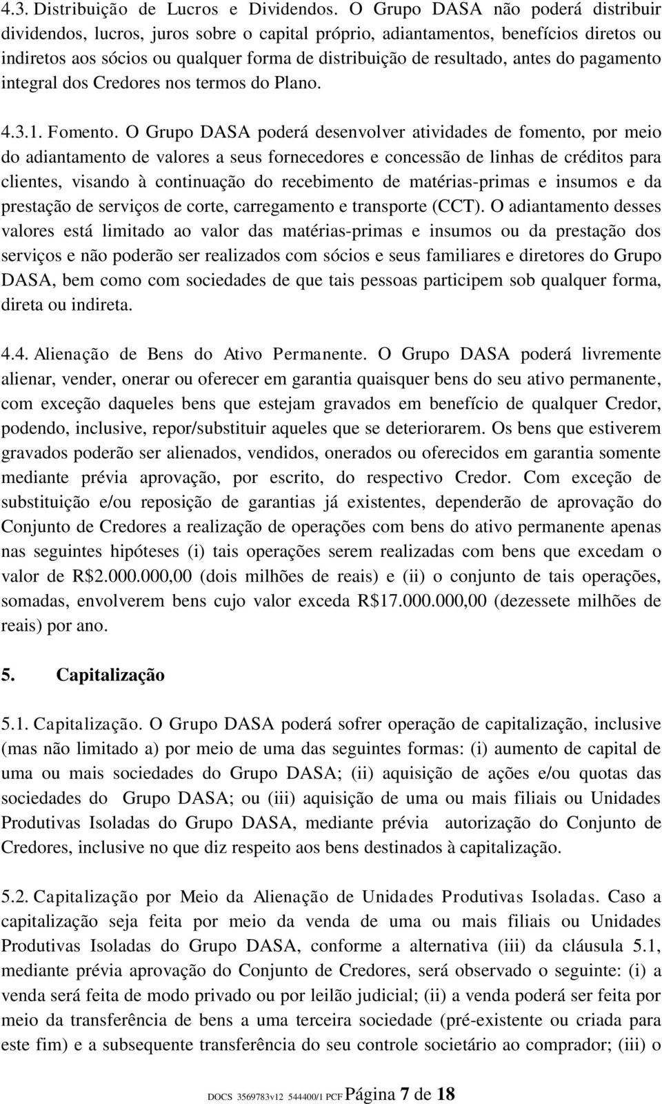 do pagamento integral dos Credores nos termos do Plano. 4.3.1. Fomento.