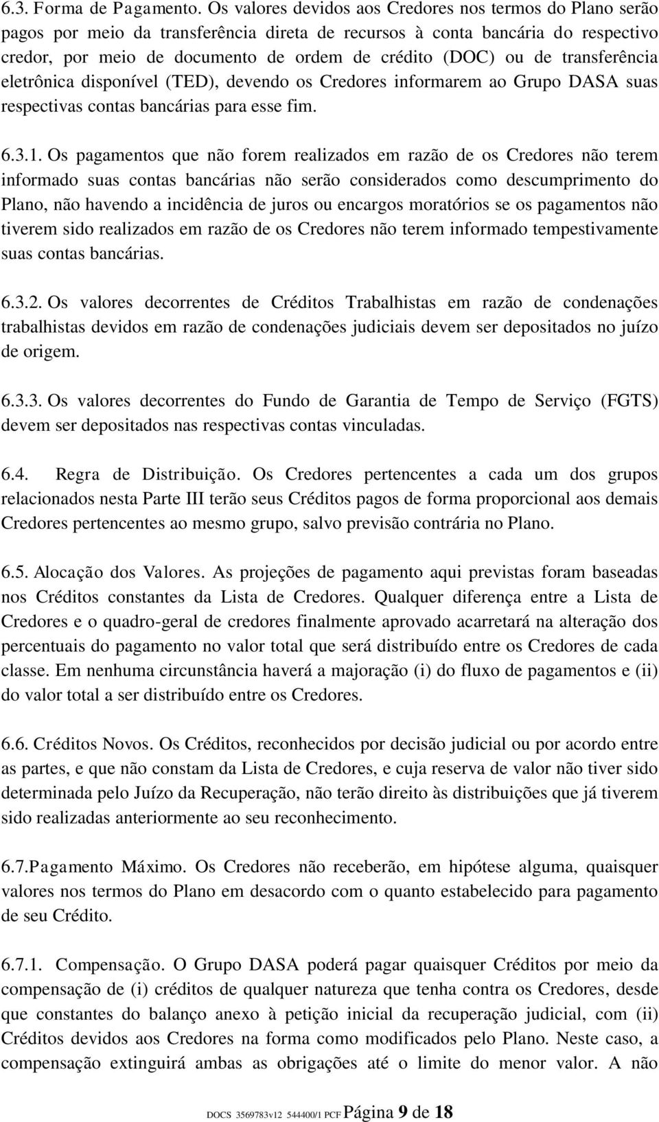 de transferência eletrônica disponível (TED), devendo os Credores informarem ao Grupo DASA suas respectivas contas bancárias para esse fim. 6.3.1.