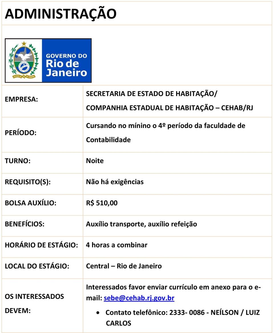 R$ 510,00, auxílio refeição 4 horas a combinar Central Rio de Janeiro Interessados favor enviar