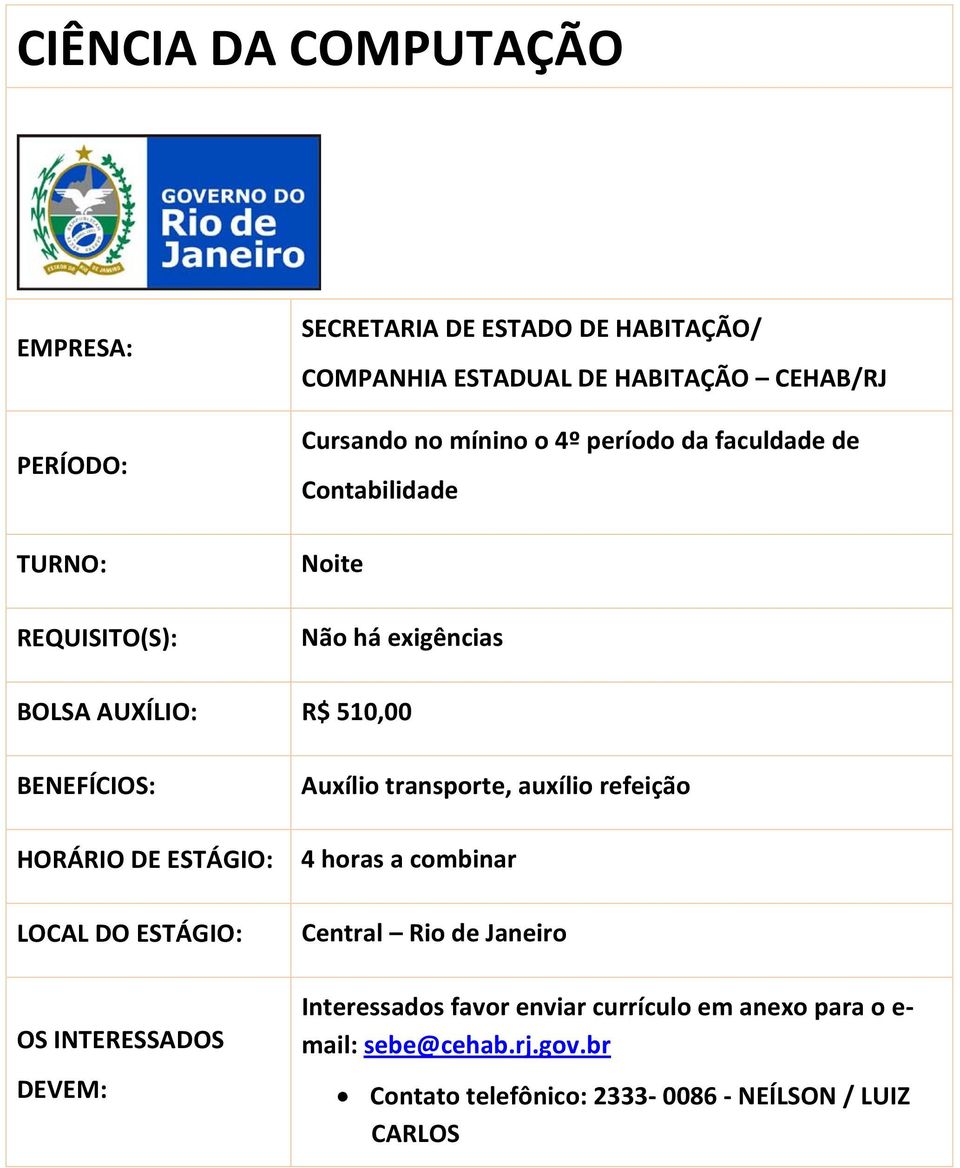 510,00, auxílio refeição 4 horas a combinar Central Rio de Janeiro Interessados favor enviar