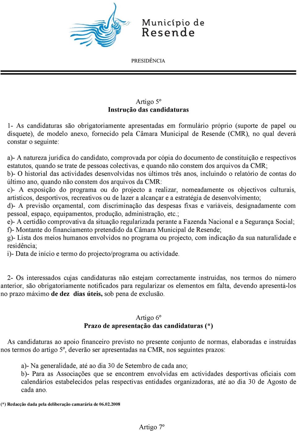 colectivas, e quando não constem dos arquivos da CMR; b)- O historial das actividades desenvolvidas nos últimos três anos, incluindo o relatório de contas do último ano, quando não constem dos